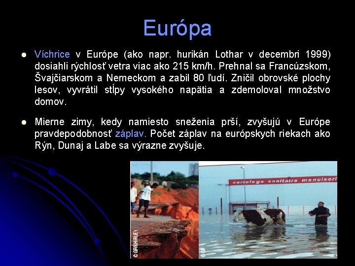 Európa l Víchrice v Európe (ako napr. hurikán Lothar v decembri 1999) dosiahli rýchlosť