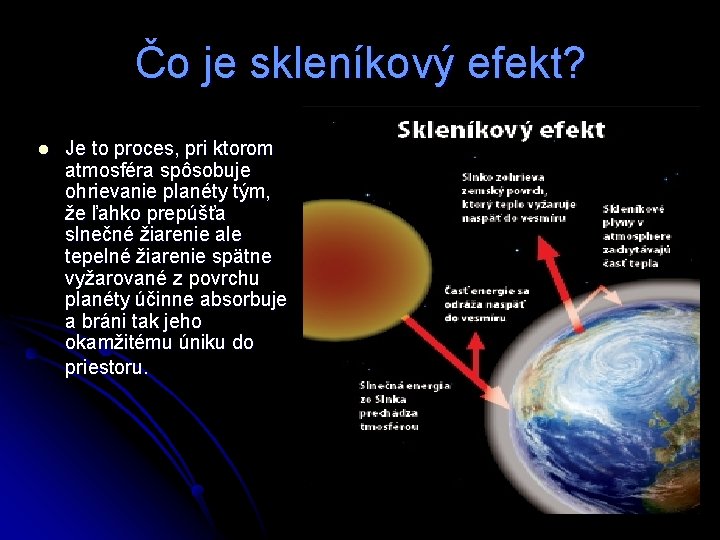 Čo je skleníkový efekt? l Je to proces, pri ktorom atmosféra spôsobuje ohrievanie planéty