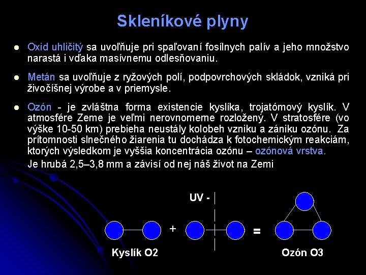 Skleníkové plyny l Oxid uhličitý sa uvoľňuje pri spaľovaní fosílnych palív a jeho množstvo