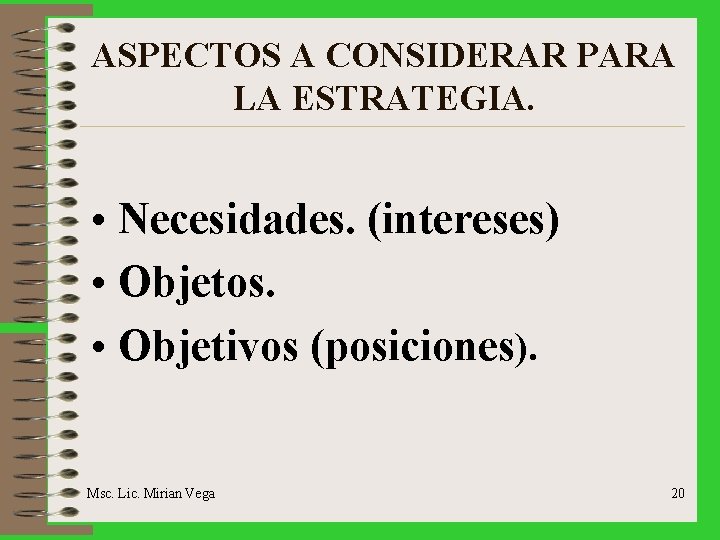 ASPECTOS A CONSIDERAR PARA LA ESTRATEGIA. • Necesidades. (intereses) • Objetos. • Objetivos (posiciones).