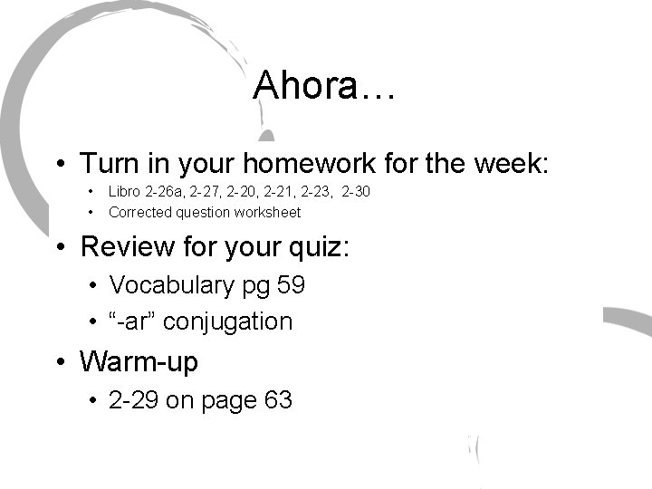 Ahora… • Turn in your homework for the week: • • Libro 2 -26