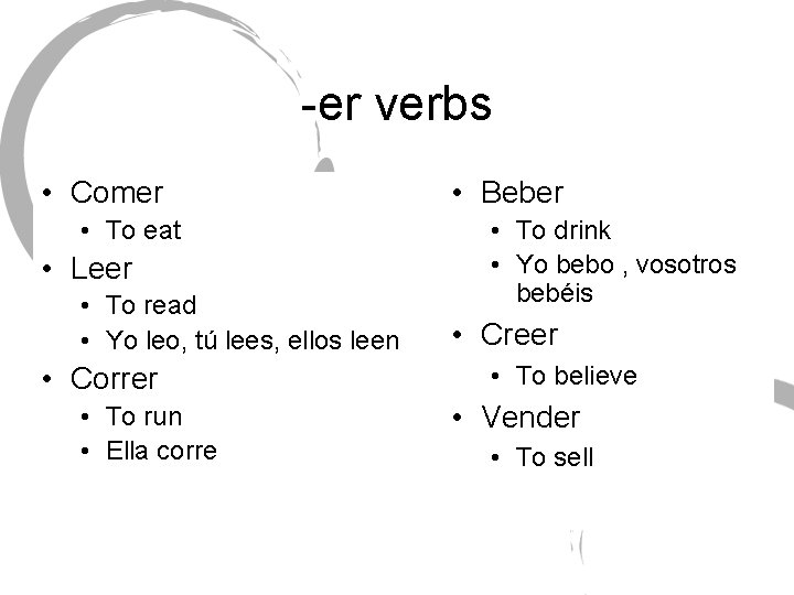 -er verbs • Comer • To eat • Leer • To read • Yo