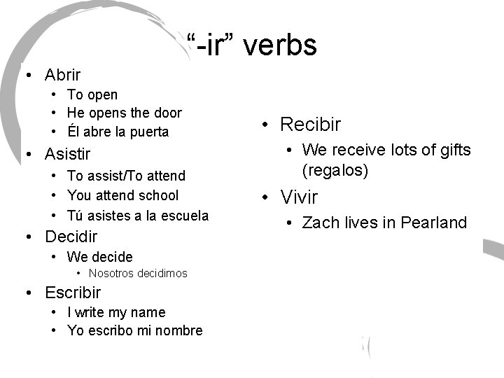 “-ir” verbs • Abrir • To open • He opens the door • Él