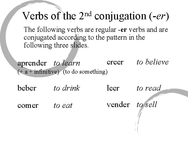 Verbs of the 2 nd conjugation (-er) The following verbs are regular -er verbs