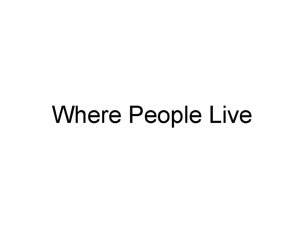 Where People Live Where People Live