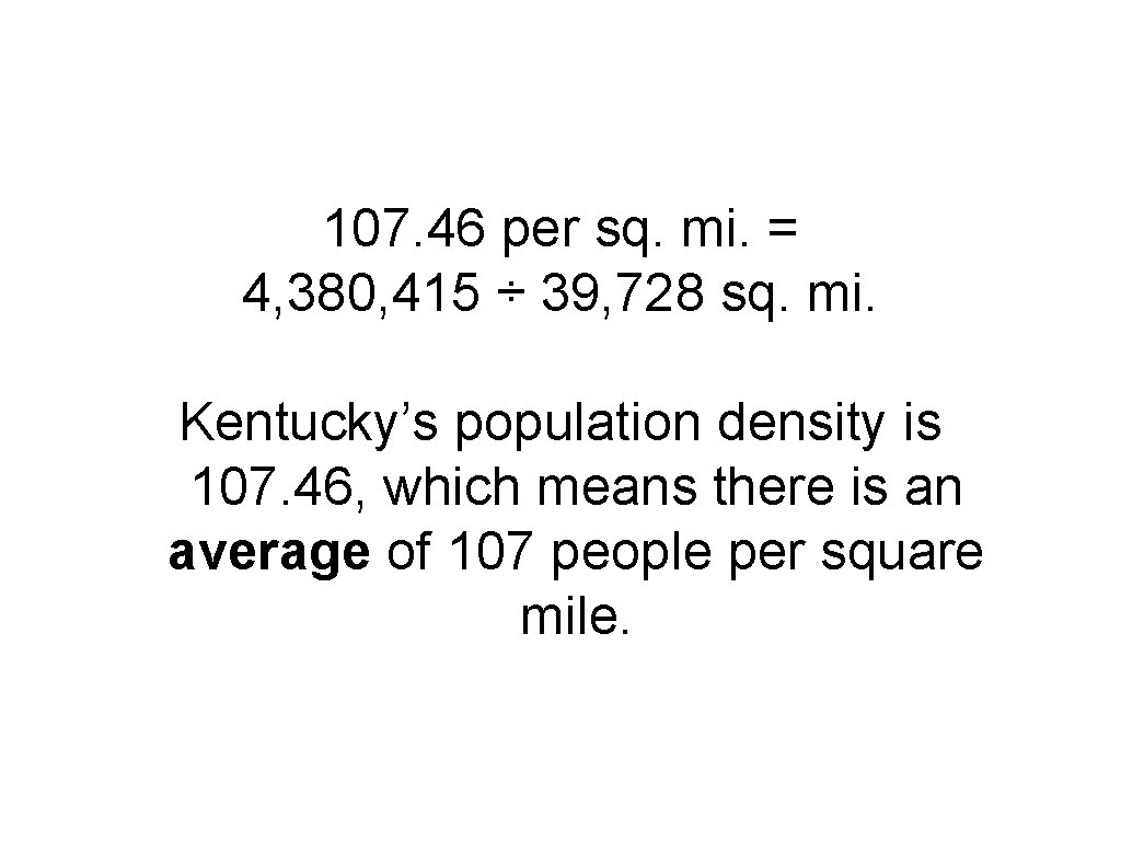 107. 46 per sq. mi. = 4, 380, 415 ÷ 39, 728 sq. mi. 107. 46 per sq. mi. = 4, 380, 415 ÷ 39, 728 sq. mi.