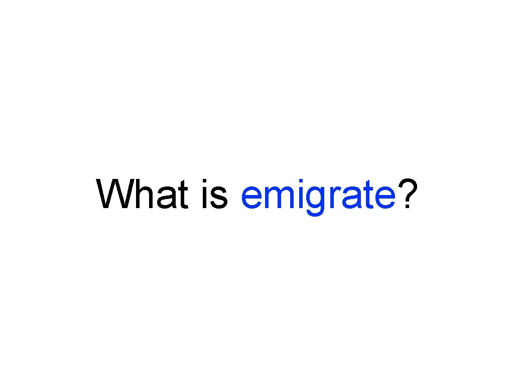 What is emigrate? What is emigrate?