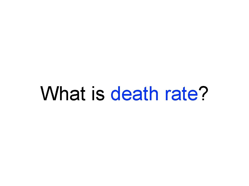 What is death rate? What is death rate?