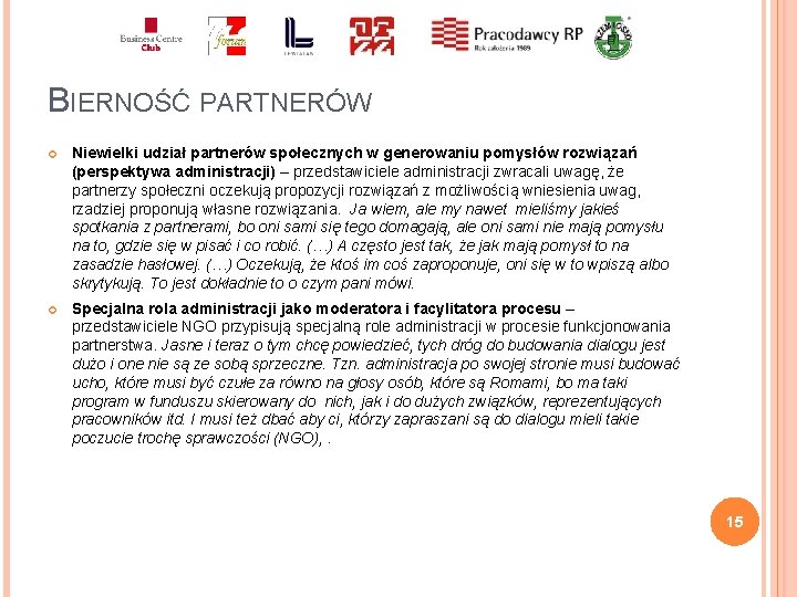 BIERNOŚĆ PARTNERÓW Niewielki udział partnerów społecznych w generowaniu pomysłów rozwiązań (perspektywa administracji) – przedstawiciele