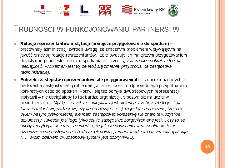 TRUDNOŚCI W FUNKCJONOWANIU PARTNERSTW Rotacja reprezentantów instytucji (mniejsze przygotowanie do spotkań) – pracownicy administracji