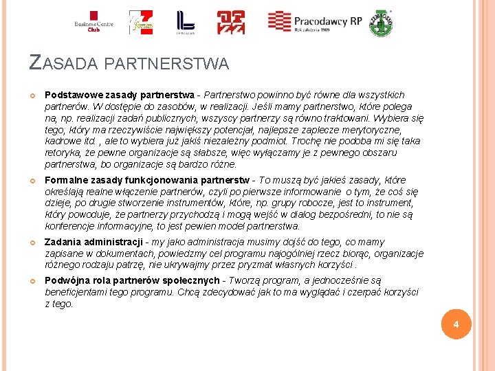 ZASADA PARTNERSTWA Podstawowe zasady partnerstwa - Partnerstwo powinno być równe dla wszystkich partnerów. W