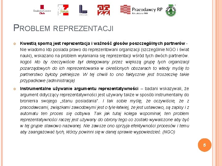 PROBLEM REPREZENTACJI Kwestią sporną jest reprezentacja i ważność głosów poszczególnych partnerów Nie wiadomo kto