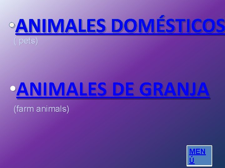  • ANIMALES DOMÉSTICOS ( pets) • ANIMALES DE GRANJA (farm animals) MEN Ú
