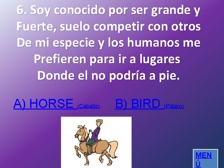 6. Soy conocido por ser grande y Fuerte, suelo competir con otros De mi