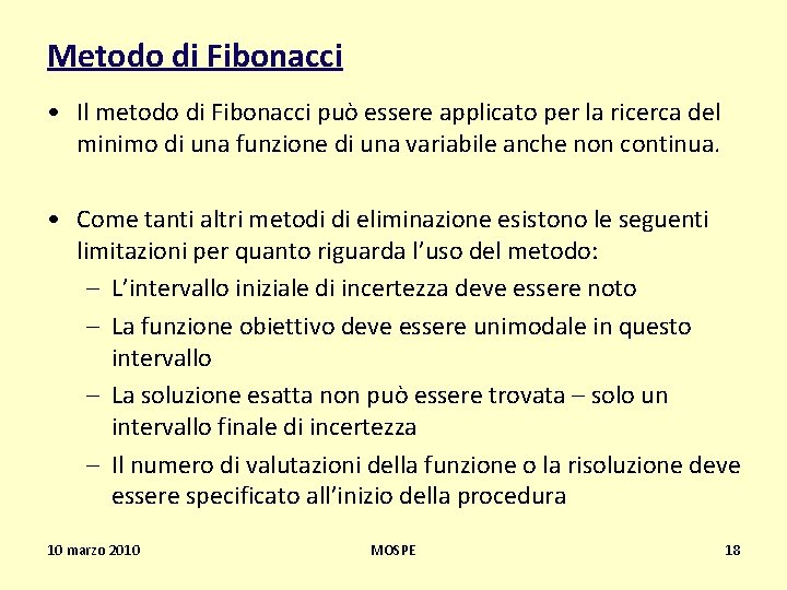 Metodo di Fibonacci • Il metodo di Fibonacci può essere applicato per la ricerca
