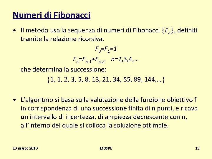 Numeri di Fibonacci • Il metodo usa la sequenza di numeri di Fibonacci Fn