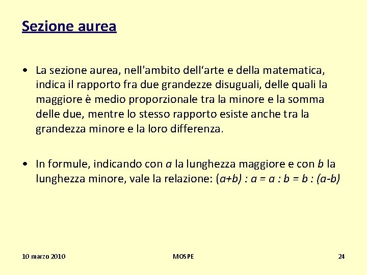 Sezione aurea • La sezione aurea, nell'ambito dell‘arte e della matematica, indica il rapporto