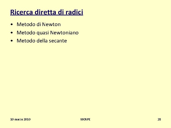 Ricerca diretta di radici • Metodo di Newton • Metodo quasi Newtoniano • Metodo