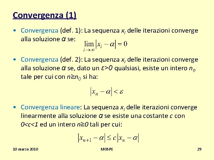 Convergenza (1) • Convergenza (def. 1): La sequenza xi delle iterazioni converge alla soluzione