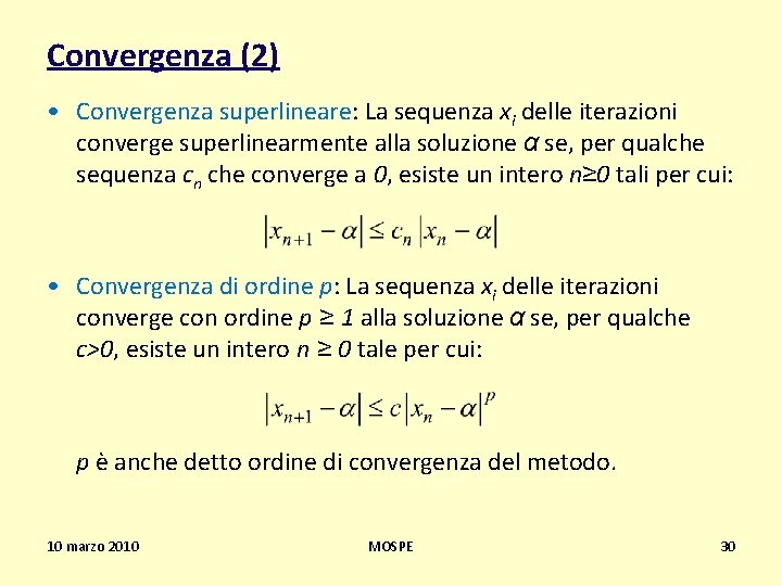 Convergenza (2) • Convergenza superlineare: La sequenza xi delle iterazioni converge superlinearmente alla soluzione