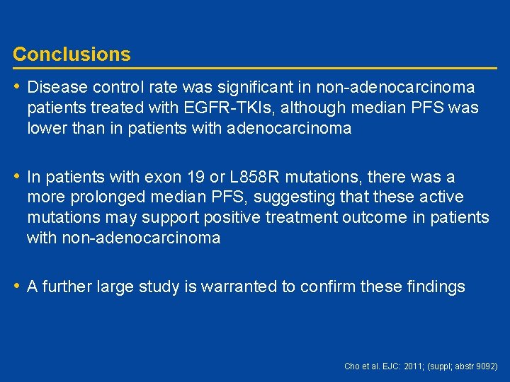 Conclusions • Disease control rate was significant in non-adenocarcinoma patients treated with EGFR-TKIs, although