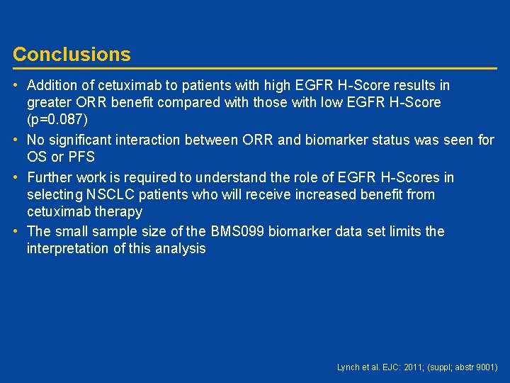 Conclusions • Addition of cetuximab to patients with high EGFR H-Score results in greater