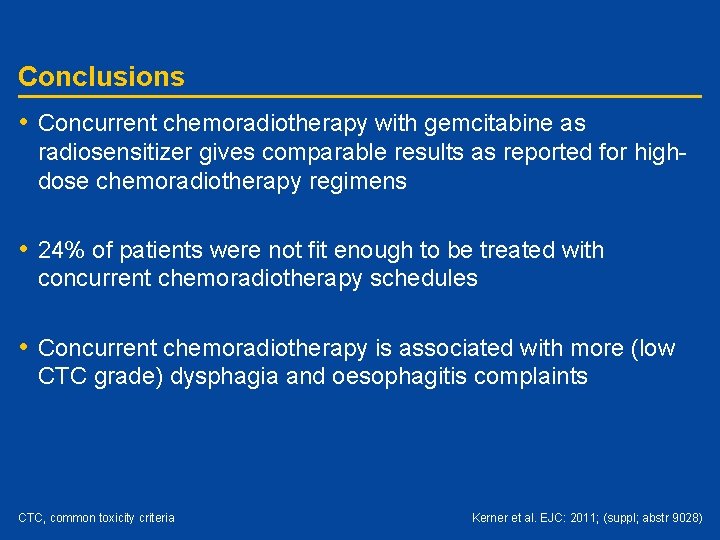 Conclusions • Concurrent chemoradiotherapy with gemcitabine as radiosensitizer gives comparable results as reported for