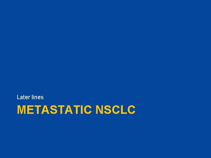 Later lines METASTATIC NSCLC 