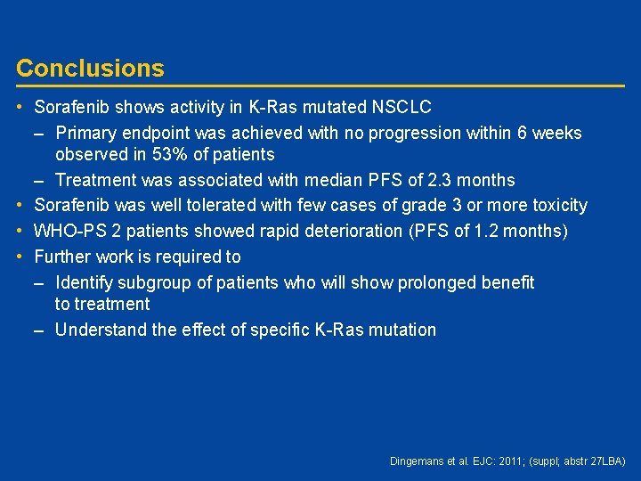 Conclusions • Sorafenib shows activity in K-Ras mutated NSCLC – Primary endpoint was achieved