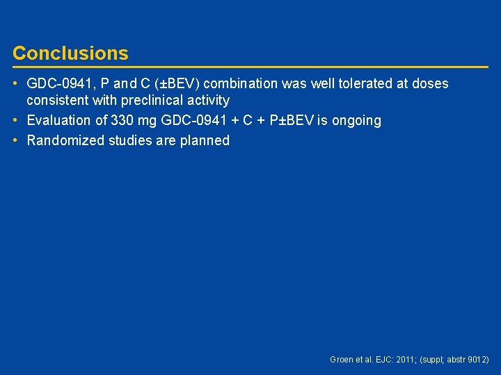 Conclusions • GDC-0941, P and C (±BEV) combination was well tolerated at doses consistent