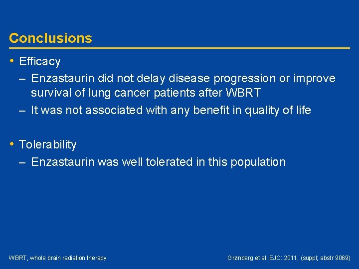 Conclusions • Efficacy – Enzastaurin did not delay disease progression or improve survival of