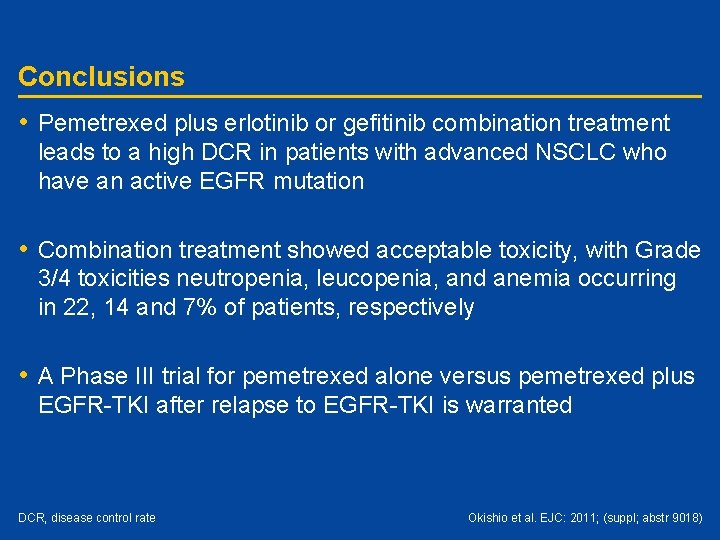 Conclusions • Pemetrexed plus erlotinib or gefitinib combination treatment leads to a high DCR