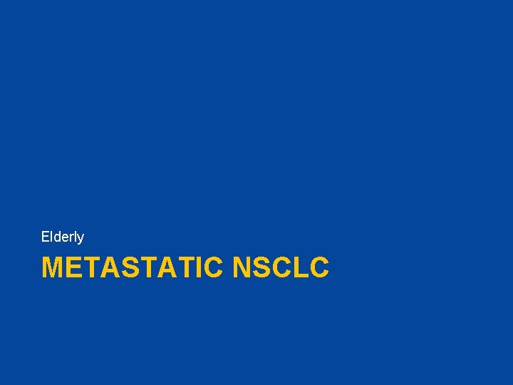 Elderly METASTATIC NSCLC 