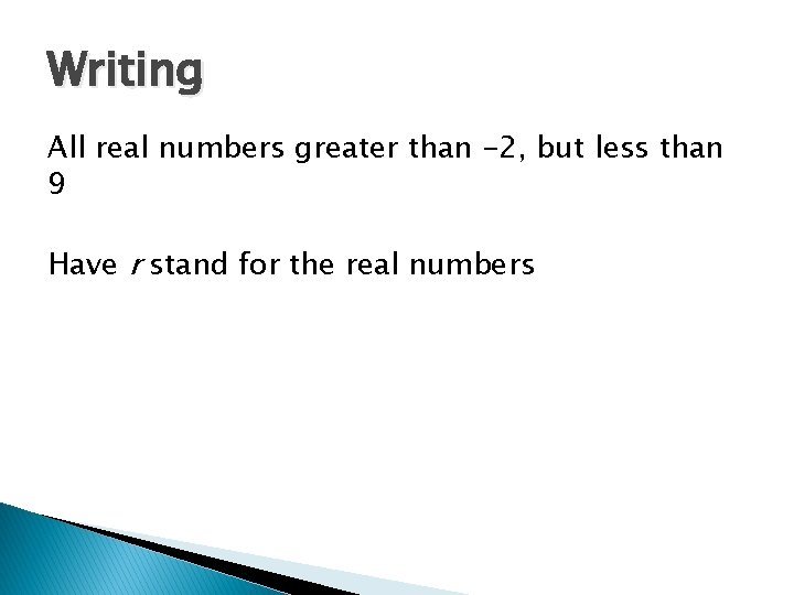 Writing All real numbers greater than -2, but less than 9 Have r stand