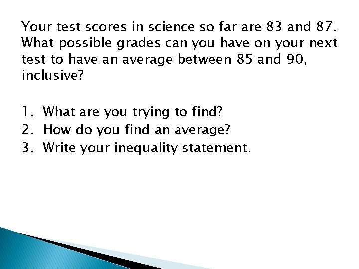 Your test scores in science so far are 83 and 87. What possible grades