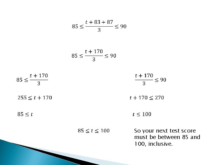 So your next test score must be between 85 and 100, inclusive. 