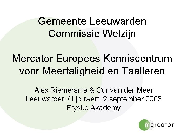 Gemeente Leeuwarden Commissie Welzijn Mercator Europees Kenniscentrum voor Meertaligheid en Taalleren Alex Riemersma &