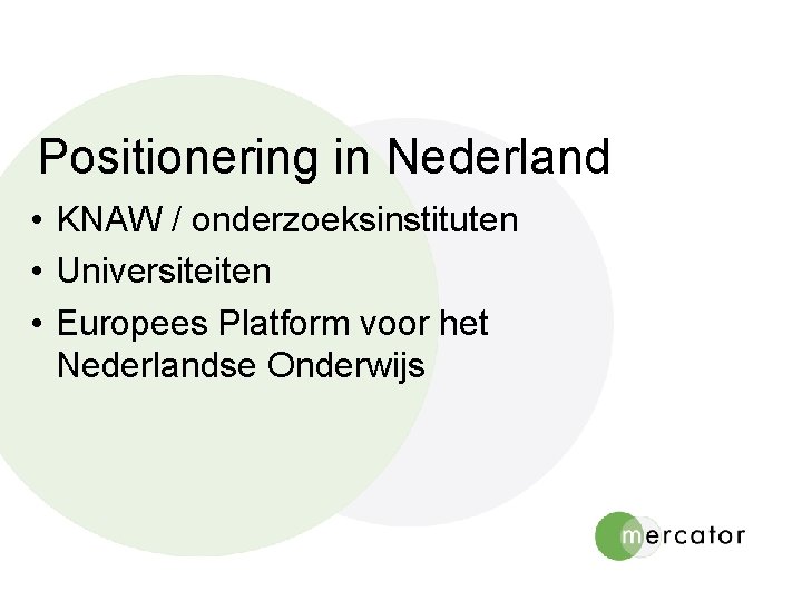 Positionering in Nederland • KNAW / onderzoeksinstituten • Universiteiten • Europees Platform voor het