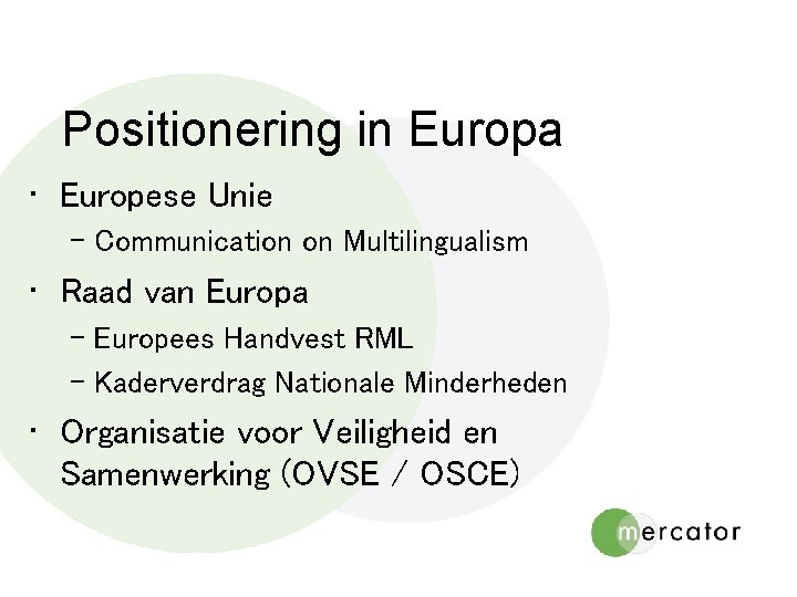 Positionering in Europa • Europese Unie – Communication on Multilingualism • Raad van Europa