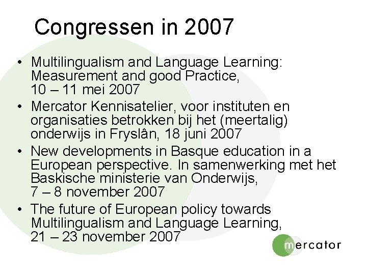 Congressen in 2007 • Multilingualism and Language Learning: Measurement and good Practice, 10 –