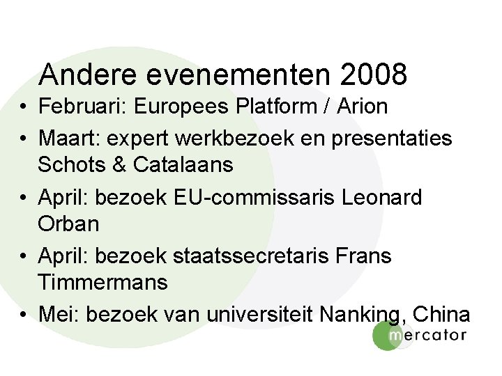 Andere evenementen 2008 • Februari: Europees Platform / Arion • Maart: expert werkbezoek en