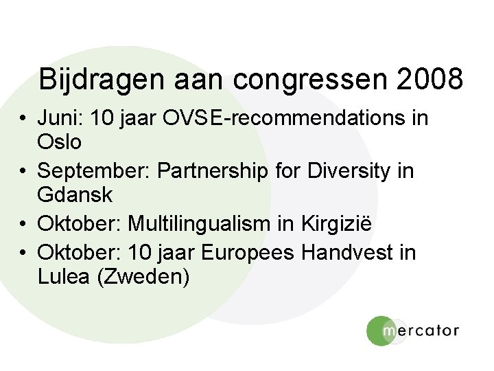 Bijdragen aan congressen 2008 • Juni: 10 jaar OVSE-recommendations in Oslo • September: Partnership