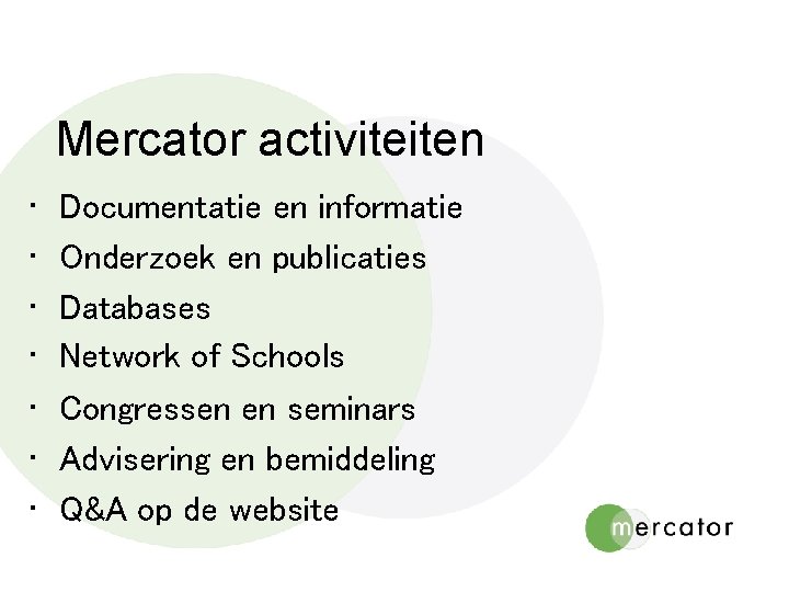 Mercator activiteiten • • Documentatie en informatie Onderzoek en publicaties Databases Network of Schools