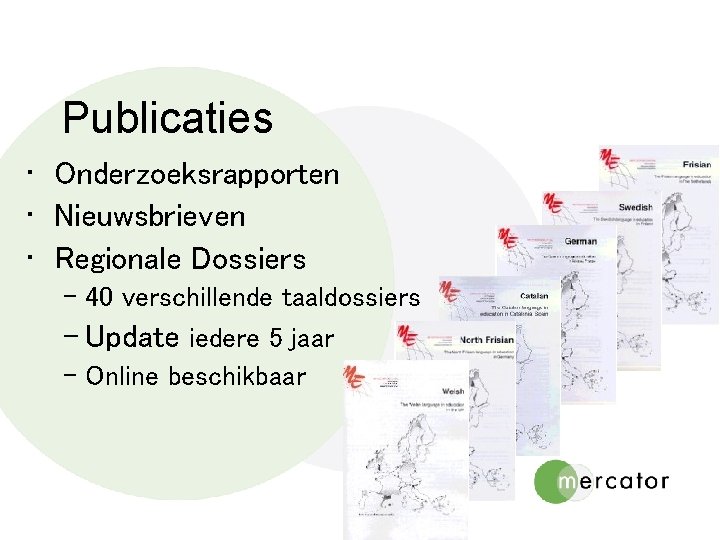 Publicaties • Onderzoeksrapporten • Nieuwsbrieven • Regionale Dossiers – 40 verschillende taaldossiers – Update