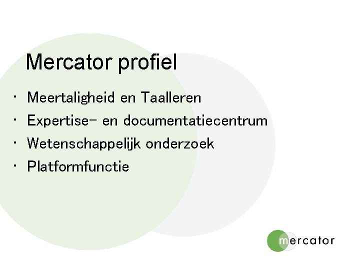 Mercator profiel • • Meertaligheid en Taalleren Expertise- en documentatiecentrum Wetenschappelijk onderzoek Platformfunctie 