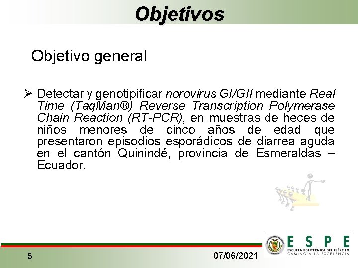 Objetivos Objetivo general Ø Detectar y genotipificar norovirus GI/GII mediante Real Time (Taq. Man®)