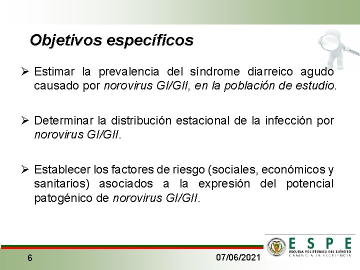 Objetivos específicos Ø Estimar la prevalencia del síndrome diarreico agudo causado por norovirus GI/GII,