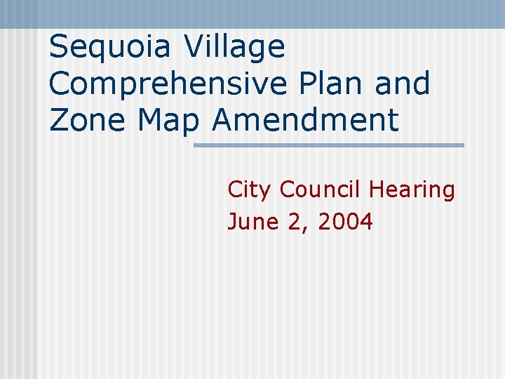 Sequoia Village Comprehensive Plan and Zone Map Amendment City Council Hearing June 2, 2004