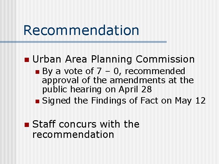 Recommendation n Urban Area Planning Commission By a vote of 7 – 0, recommended