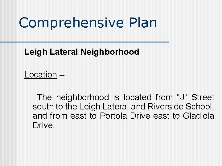 Comprehensive Plan Leigh Lateral Neighborhood Location – The neighborhood is located from “J” Street